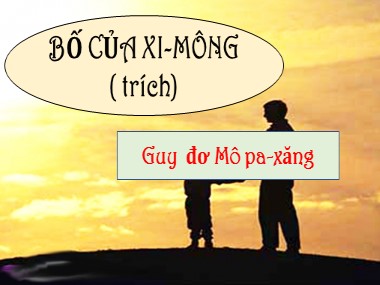 Bài giảng Ngữ văn Lớp 9 - Bài 30: Bố của Xi-mông