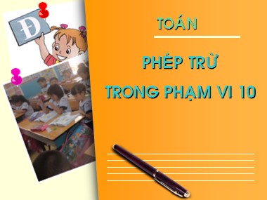 Bài giảng Toán Khối 1 - Phép trừ trong phạm vi 10