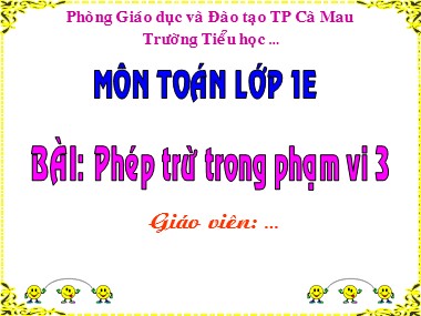 Bài giảng Toán Khối 1 - Phép trừ trong phạm vi 3