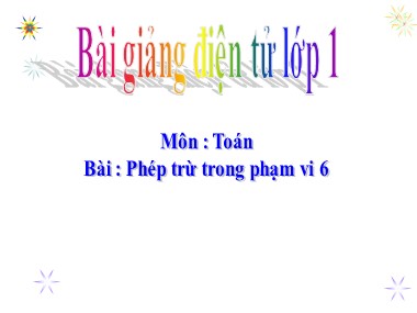 Bài giảng Toán Khối 1 - Phép trừ trong phạm vi 6 (Bản đẹp)