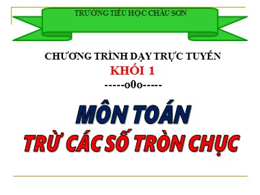 Bài giảng Toán Khối 1 - Trừ các số tròn chục - Trường Tiểu học Châu Sơn