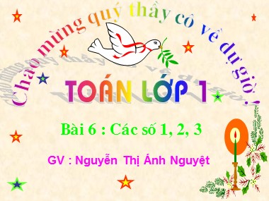 Bài giảng Toán Lớp 1 - Bài 6: Các số 1, 2, 3 - Nguyễn Thị Ánh Nguyệt