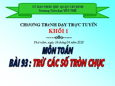 Bài giảng Toán Lớp 1 - Bài 93: Trừ các số tròn chục - Trường Tiểu học Yên Thế