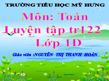 Bài giảng Toán Lớp 1 - Luyện tập (Trang 122) - Nguyễn Thị Thanh Hoàn