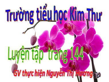 Bài giảng Toán Lớp 1 - Luyện tập (Trang 144) - Nguyễn Thị Hương