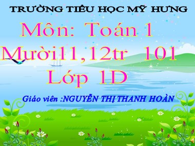 Bài giảng Toán Lớp 1 - Mười một, mười hai - Nguyễn Thị Thanh Hoàn