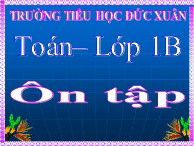 Bài giảng Toán Lớp 1 - Ôn tập - Trường Tiểu học Đức Xuân