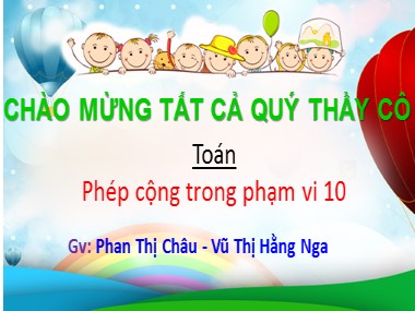 Bài giảng Toán Lớp 1 - Phép cộng trong phạm vi 10 - Phan Thị Châu