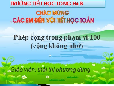 Bài giảng Toán Lớp 1 - Phép cộng trong phạm vi 100 (Cộng không nhớ) - Thái Thị Phương Dung