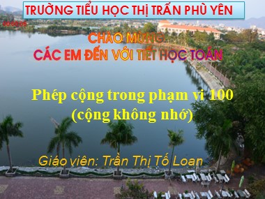 Bài giảng Toán Lớp 1 - Phép cộng trong phạm vi 100 (Cộng không nhớ) - Trần Thị Tố Loan