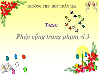 Bài giảng Toán Lớp 1 - Phép cộng trong phạm vi 3 - Trường Tiểu học Trần Thệ