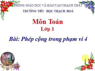 Bài giảng Toán Lớp 1 - Phép cộng trong phạm vi 4 - Trường Tiểu học Thạch Hoà