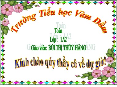 Bài giảng Toán Lớp 1 - Phép cộng trong phạm vi 6 - Bùi Thị Thúy Hằng