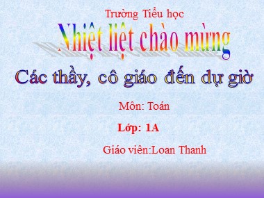 Bài giảng Toán Lớp 1 - Phép cộng trong phạm vi 6 - Loan Thanh