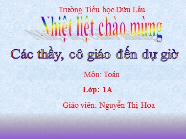 Bài giảng Toán Lớp 1 - Phép cộng trong phạm vi 6 - Nguyễn Thị Hoa