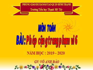 Bài giảng Toán Lớp 1 - Phép cộng trong phạm vi 6 - Võ Anh Đào