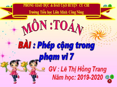 Bài giảng Toán Lớp 1 - Phép cộng trong phạm vi 7 - Lê Thị Hồng Trang