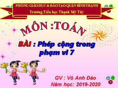 Bài giảng Toán Lớp 1 - Phép cộng trong phạm vi 7 - Võ Anh Đào