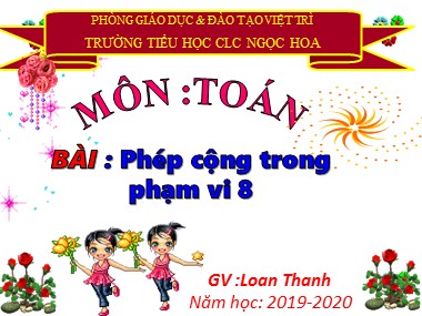 Bài giảng Toán Lớp 1 - Phép cộng trong phạm vi 8 - Loan Thanh