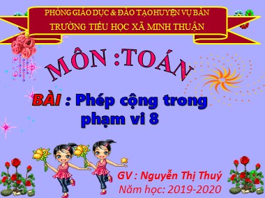 Bài giảng Toán Lớp 1 - Phép cộng trong phạm vi 8 - Nguyễn Thị Thuý