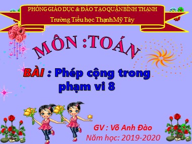 Bài giảng Toán Lớp 1 - Phép cộng trong phạm vi 8 - Võ Anh Đào