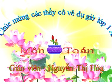 Bài giảng Toán Lớp 1 - Phép cộng trong phạm vi 9 - Nguyễn Thị Hòa