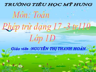 Bài giảng Toán Lớp 1 - Phép trừ dạng 17-3 - Nguyễn Thị Thanh Hoàn