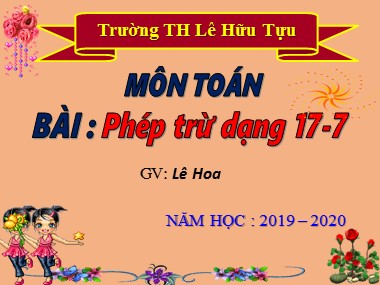 Bài giảng Toán Lớp 1 - Phép trừ dạng 17-7 - Lê Hoa