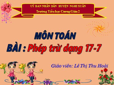 Bài giảng Toán Lớp 1 - Phép trừ dạng 17-7 - Lê Thị Thu Hoài