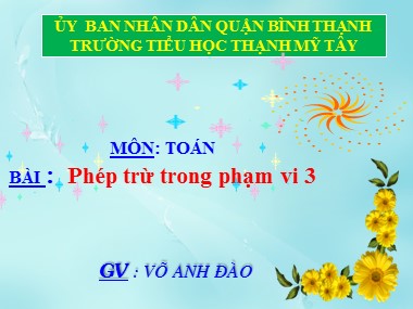 Bài giảng Toán Lớp 1 - Phép trừ trong phạm vi 3 - Võ Anh Đào