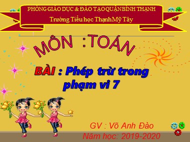 Bài giảng Toán Lớp 1 - Phép trừ trong phạm vi 7 - Võ Anh Đào