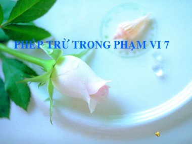 Bài giảng Toán Lớp 1 - Phép trừ trong phạm vi 7