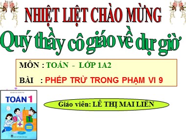 Bài giảng Toán Lớp 1 - Phép trừ trong phạm vi 9 - Lê Thị Mai Liên