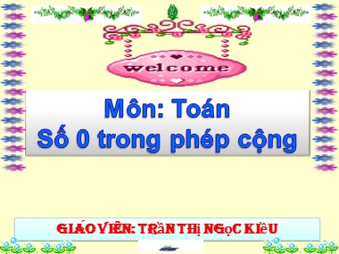 Bài giảng Toán Lớp 1 - Số 0 trong phép cộng - Trần Thị Ngọc Kiều