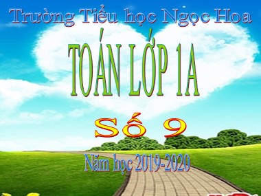 Bài giảng Toán Lớp 1 - Số 9 - Trường Tiểu học Ngọc Hoa