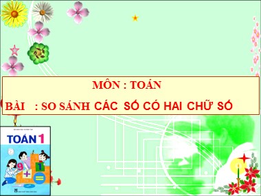 Bài giảng Toán Lớp 1 - So sánh các số có hai chữ số - Năm học 2019-2020