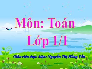 Bài giảng Toán Lớp 1 - Tiết 30: Phép cộng trong phạm vi 5 - Nguyễn Thị Hồng Yến