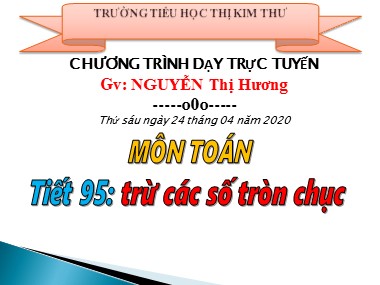 Bài giảng Toán Lớp 1 - Tiết 95: Trừ các số tròn chục - Nguyễn Thị Hương