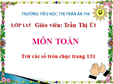 Bài giảng Toán Lớp 1 - Trừ các số tròn chục - Trần Thị Út