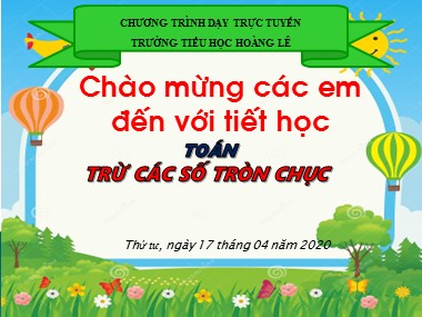 Bài giảng Toán Lớp 1 - Trừ các số tròn chục - Trường Tiểu học Hoàng Lê