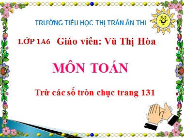 Bài giảng Toán Lớp 1 - Trừ các số tròn chục - Vũ Thị Hòa