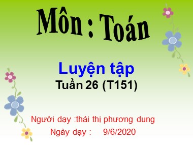 Bài giảng Toán Lớp 1 - Tuần 26: Luyện tập (Trang 151) - Thái Thị Phương Dung