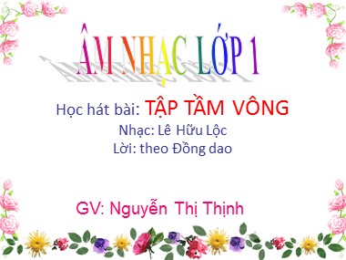 Bài giảng Âm nhạc Lớp 1 - Bài 8: Học bài hát Tập tầm vông - Nguyễn Thị Thịnh