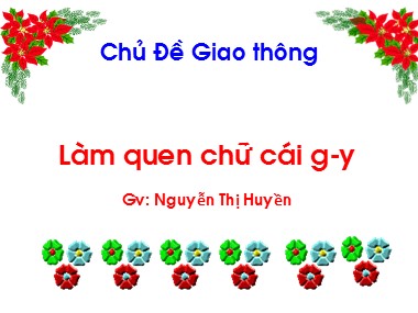Bài giảng Mầm non Lớp Lá - Chủ đề: Giao thông - Làm quen chữ cái g, y - Nguyễn Thị Huyền
