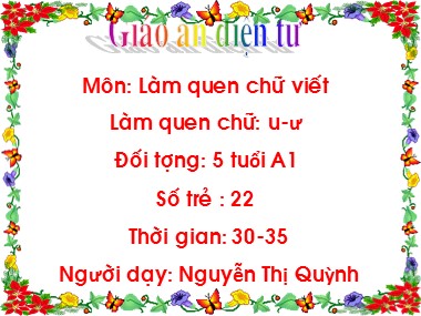 Bài giảng Mầm non Lớp Lá - Làm quen chữ viết - Làm quen chữ u, ư - Nguyễn Thị Thúy Quỳnh