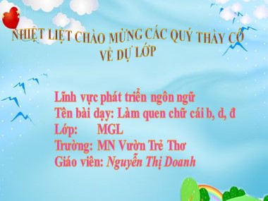 Bài giảng Mầm non Lớp Lá - Phát triển ngôn ngữ - Đề tài: Làm quen chữ cái b, d, đ - Nguyễn Thị Doanh