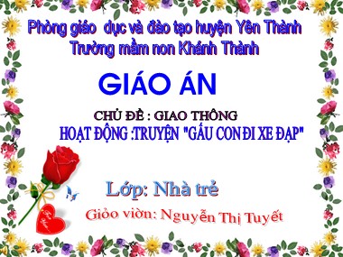 Bài giảng Mầm non Lớp Nhà trẻ - Phát triển ngôn ngữ - Chủ đề: Giao thông - Truyện: Gấu con đi xe đạp - Nguyễn Thị Tuyết