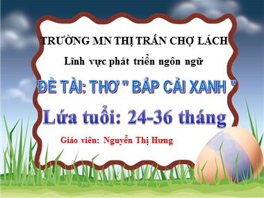 Bài giảng Mầm non Lớp Nhà trẻ - Phát triển ngôn ngữ - Đề tài: Thơ Bắp cải xanh - Nguyễn Thị Hưng