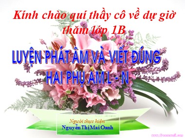 Bài giảng Tiếng Việt Lớp 1 - Luyện phát âm và viết đúng hai phụ âm L, N - Nguyễn Thị Mai Oanh