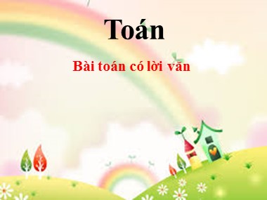 Bài giảng Toán Khối 1 - Bài toán có lời văn (Bản chuẩn kiến thức)